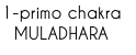1-primo chakra
MULADHARA
 