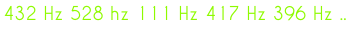 432 Hz 528 hz 111 Hz 417 Hz 396 Hz ..